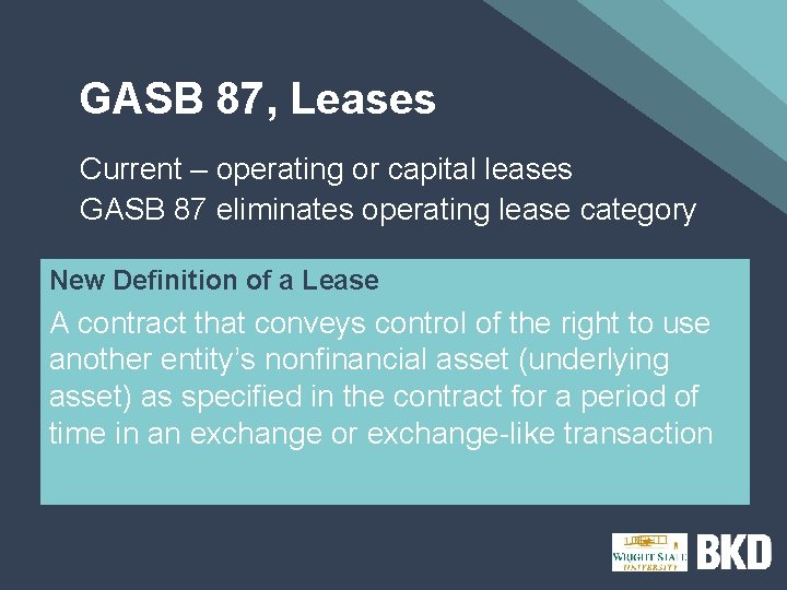 GASB 87, Leases Current – operating or capital leases GASB 87 eliminates operating lease