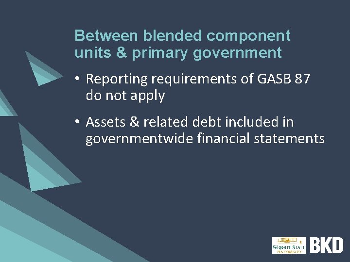 Between blended component units & primary government • Reporting requirements of GASB 87 do