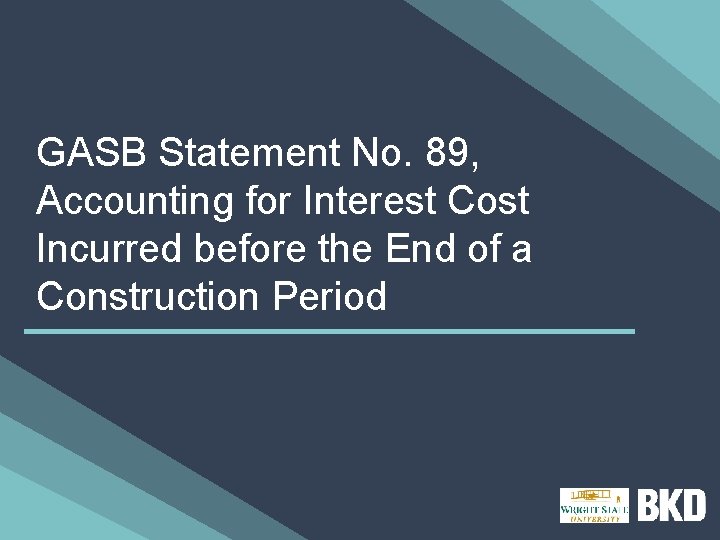 GASB Statement No. 89, Accounting for Interest Cost Incurred before the End of a