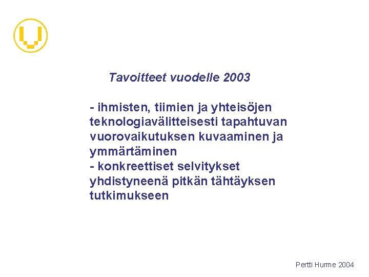 Tavoitteet vuodelle 2003 - ihmisten, tiimien ja yhteisöjen teknologiavälitteisesti tapahtuvan vuorovaikutuksen kuvaaminen ja ymmärtäminen