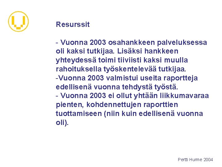 Resurssit - Vuonna 2003 osahankkeen palveluksessa oli kaksi tutkijaa. Lisäksi hankkeen yhteydessä toimi tiiviisti