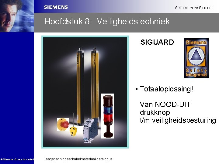 Get a bit more. Siemens. Hoofdstuk 8: Veiligheidstechniek SIGUARD • Totaaloplossing! Van NOOD-UIT drukknop