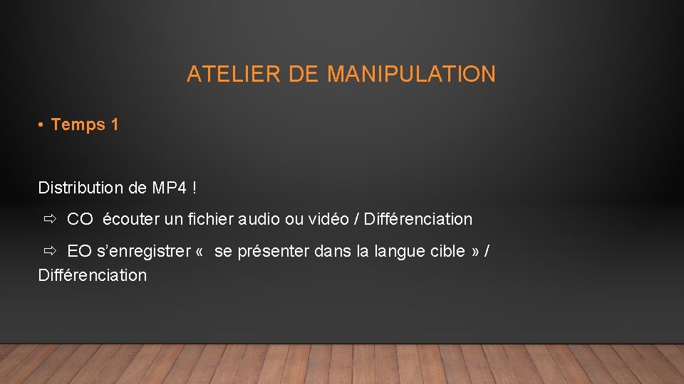 ATELIER DE MANIPULATION • Temps 1 Distribution de MP 4 ! CO écouter un