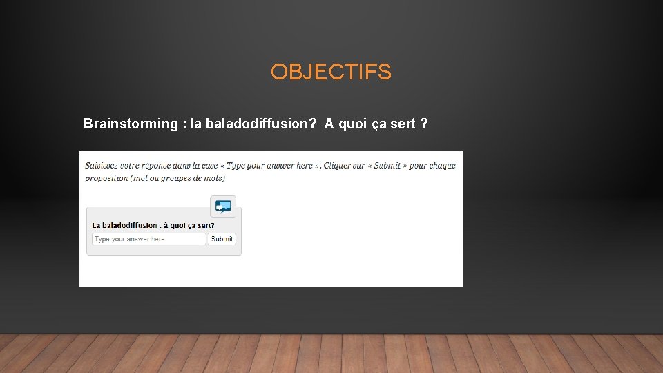  OBJECTIFS Brainstorming : la baladodiffusion? A quoi ça sert ? 