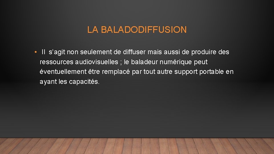  LA BALADODIFFUSION • Il s’agit non seulement de diffuser mais aussi de produire