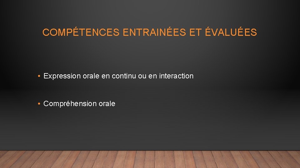 COMPÉTENCES ENTRAINÉES ET ÉVALUÉES • Expression orale en continu ou en interaction • Compréhension