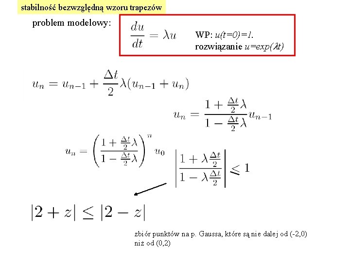 stabilność bezwzględną wzoru trapezów problem modelowy: WP: u(t=0)=1. rozwiązanie u=exp(lt) zbiór punktów na p.