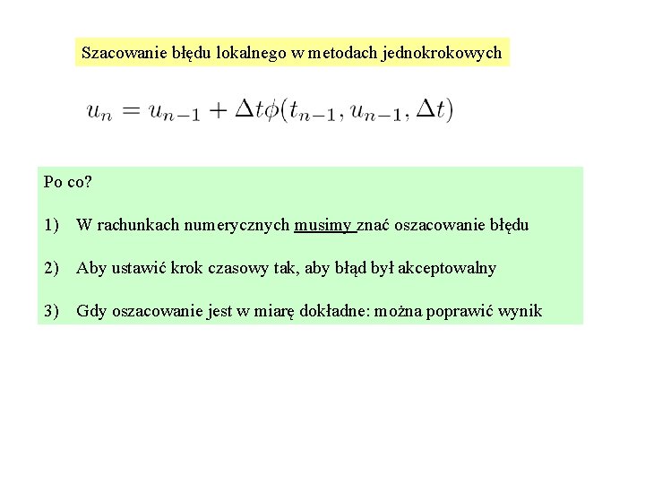 Szacowanie błędu lokalnego w metodach jednokrokowych Po co? 1) W rachunkach numerycznych musimy znać