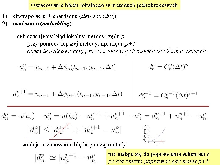 Oszacowanie błędu lokalnego w metodach jednokrokowych 1) ekstrapolacja Richardsona (step doubling) 2) osadzanie (embedding)