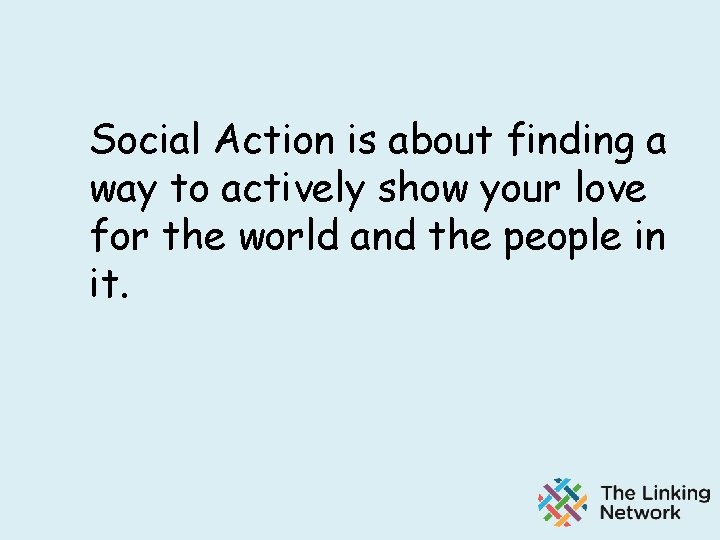 Social Action is about finding a way to actively show your love for the