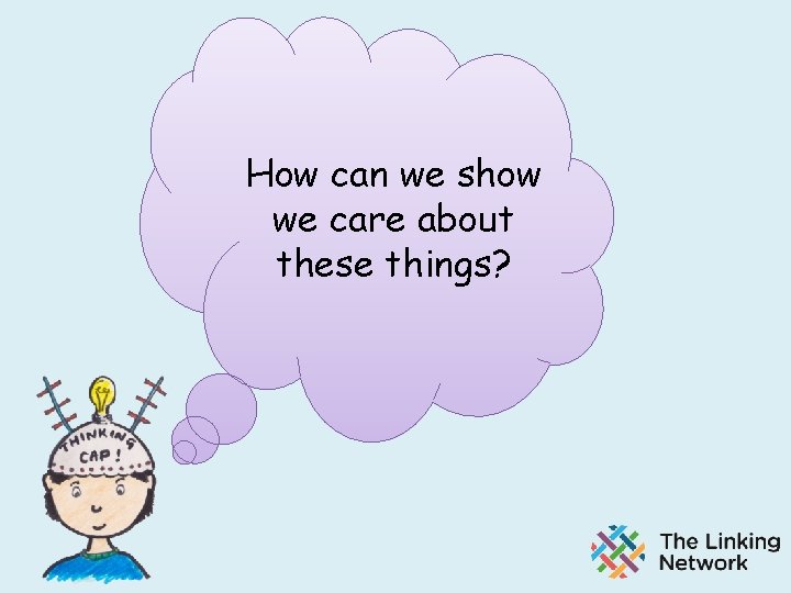 How can we show we care about these things? 