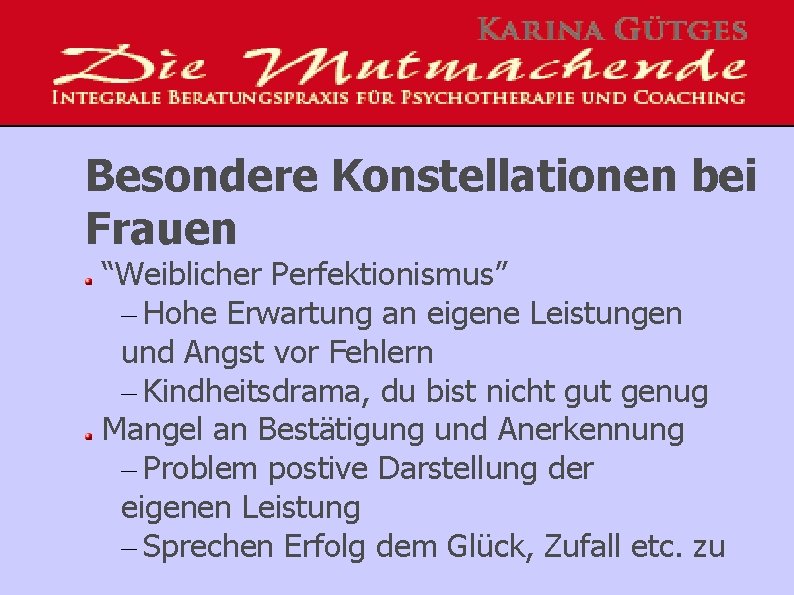 Besondere Konstellationen bei Frauen “Weiblicher Perfektionismus” – Hohe Erwartung an eigene Leistungen und Angst