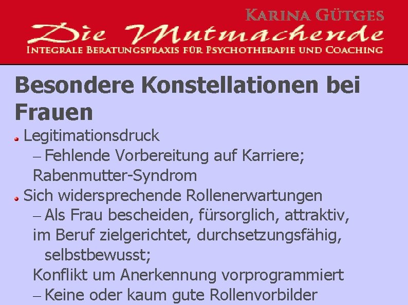 Besondere Konstellationen bei Frauen Legitimationsdruck – Fehlende Vorbereitung auf Karriere; Rabenmutter-Syndrom Sich widersprechende Rollenerwartungen