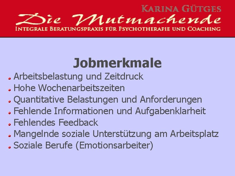 Jobmerkmale Arbeitsbelastung und Zeitdruck Hohe Wochenarbeitszeiten Quantitative Belastungen und Anforderungen Fehlende Informationen und Aufgabenklarheit