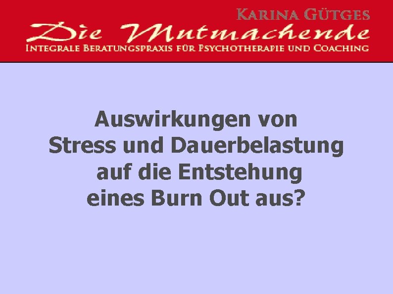 Auswirkungen von Stress und Dauerbelastung auf die Entstehung eines Burn Out aus? 