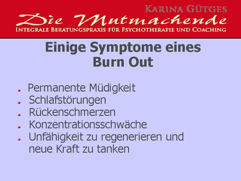 Einige Symptome eines Burn Out Permanente Müdigkeit Schlafstörungen Rückenschmerzen Konzentrationsschwäche Unfähigkeit zu regenerieren und