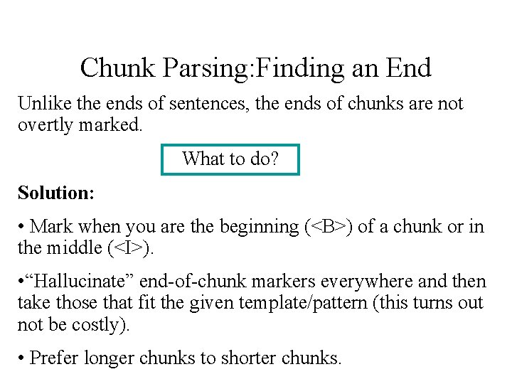 Chunk Parsing: Finding an End Unlike the ends of sentences, the ends of chunks