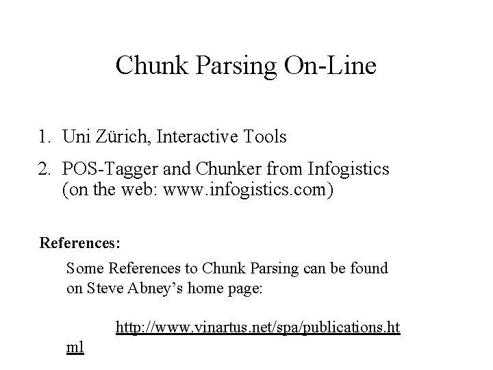 Chunk Parsing On-Line 1. Uni Zürich, Interactive Tools 2. POS-Tagger and Chunker from Infogistics