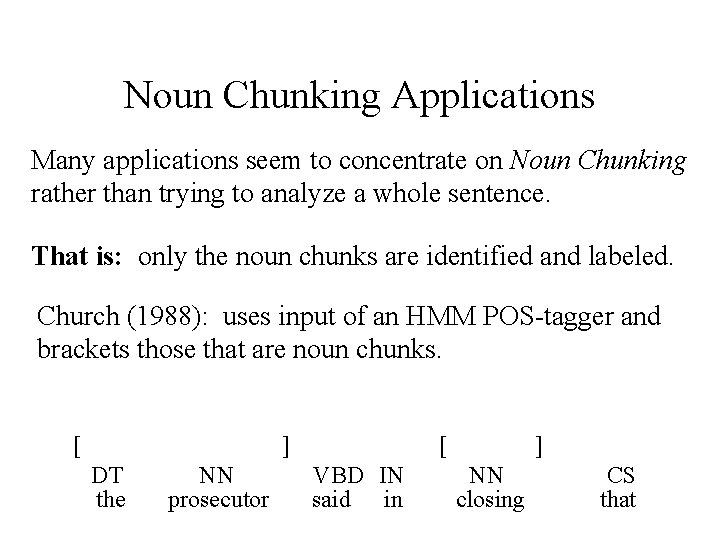 Noun Chunking Applications Many applications seem to concentrate on Noun Chunking rather than trying