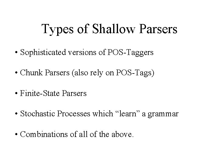 Types of Shallow Parsers • Sophisticated versions of POS-Taggers • Chunk Parsers (also rely
