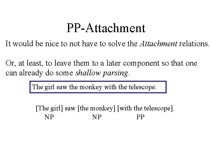 PP-Attachment It would be nice to not have to solve the Attachment relations. Or,