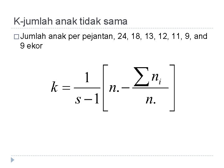 K-jumlah anak tidak sama � Jumlah 9 ekor anak per pejantan, 24, 18, 13,