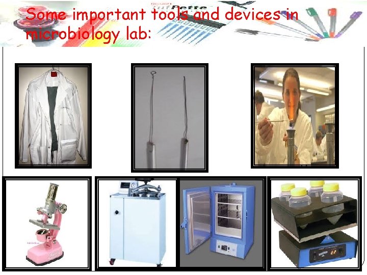 Some important tools and devices in microbiology lab: 