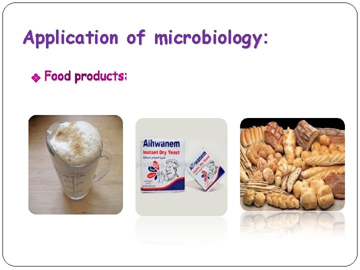 Application of microbiology : v Food products: 