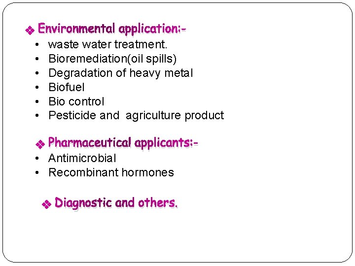 v Environmental application: • waste water treatment. • Bioremediation(oil spills) • Degradation of heavy