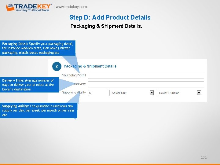 Step D: Add Product Details Packaging & Shipment Details. Packaging Detail: Specify your packaging