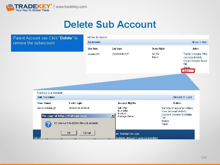 Delete Sub Account Parent Account can Click “Delete” to remove the subaccount. 136 