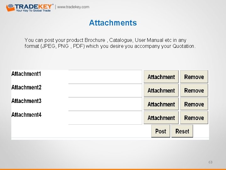 Attachments You can post your product Brochure , Catalogue, User Manual etc in any