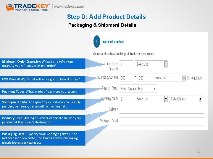 Step D: Add Product Details Packaging & Shipment Details. Minimum Order Quantity: What is