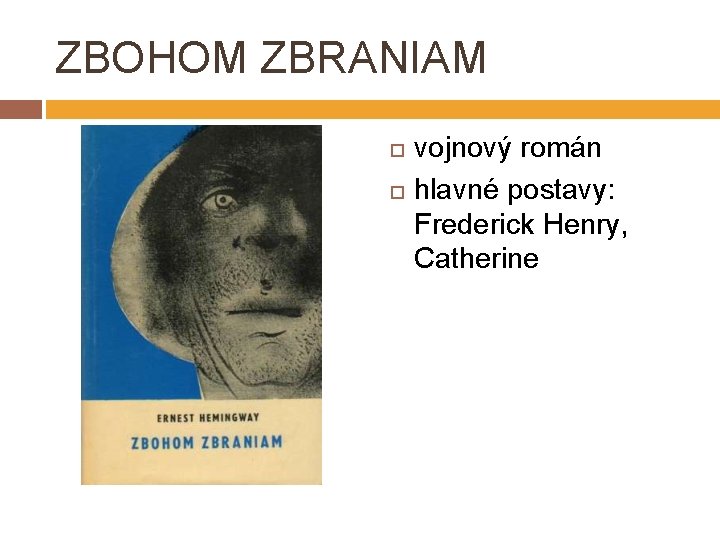 ZBOHOM ZBRANIAM vojnový román hlavné postavy: Frederick Henry, Catherine 