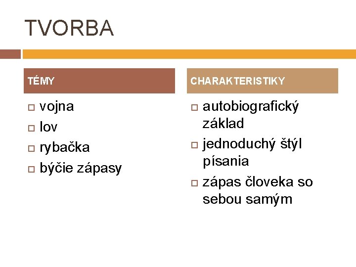 TVORBA TÉMY vojna lov rybačka býčie zápasy CHARAKTERISTIKY autobiografický základ jednoduchý štýl písania zápas