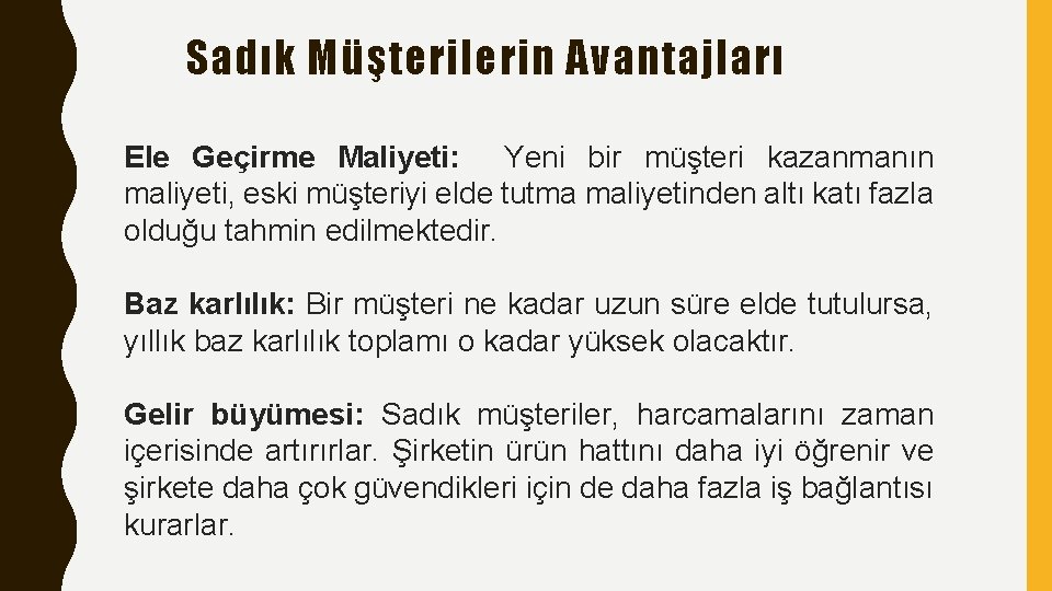 Sadık Müşterilerin Avantajları Ele Geçirme Maliyeti: Yeni bir müşteri kazanmanın maliyeti, eski müşteriyi elde