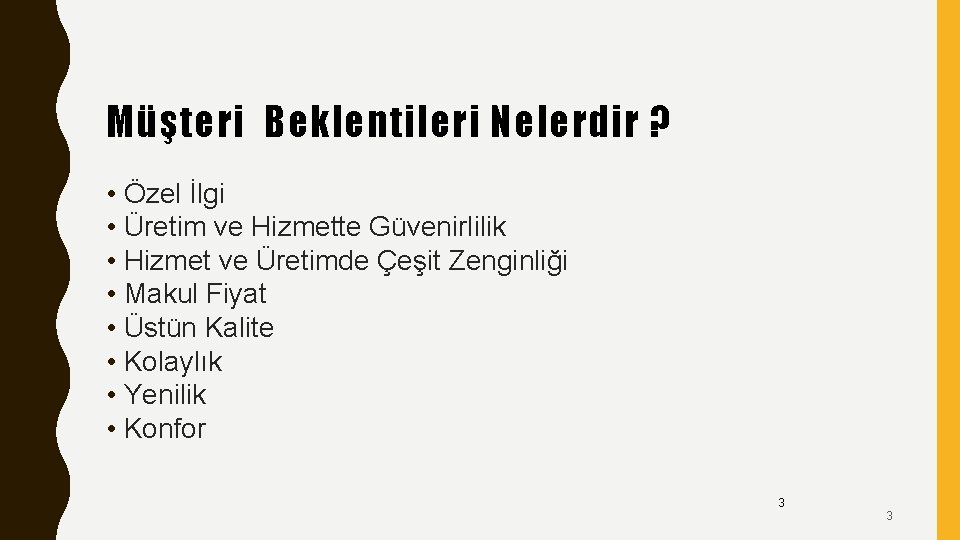 Müşteri Beklentileri Nelerdir ? • Özel İlgi • Üretim ve Hizmette Güvenirlilik • Hizmet