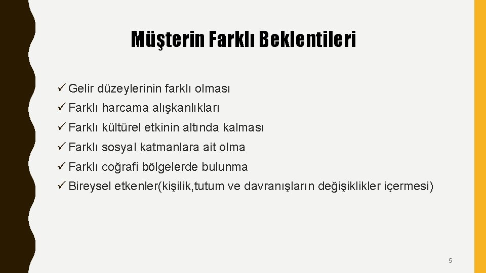 Müşterin Farklı Beklentileri ü Gelir düzeylerinin farklı olması ü Farklı harcama alışkanlıkları ü Farklı