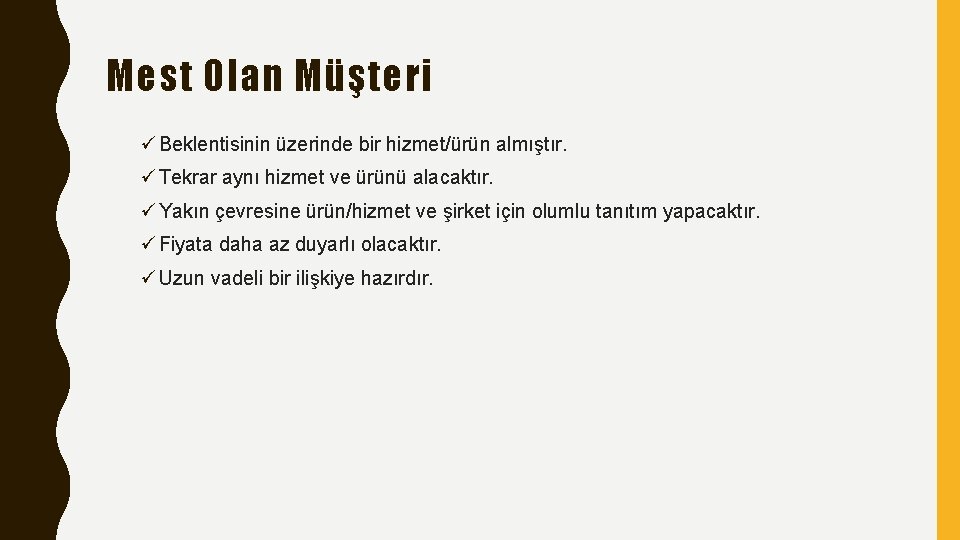 Mest Olan Müşteri ü Beklentisinin üzerinde bir hizmet/ürün almıştır. ü Tekrar aynı hizmet ve