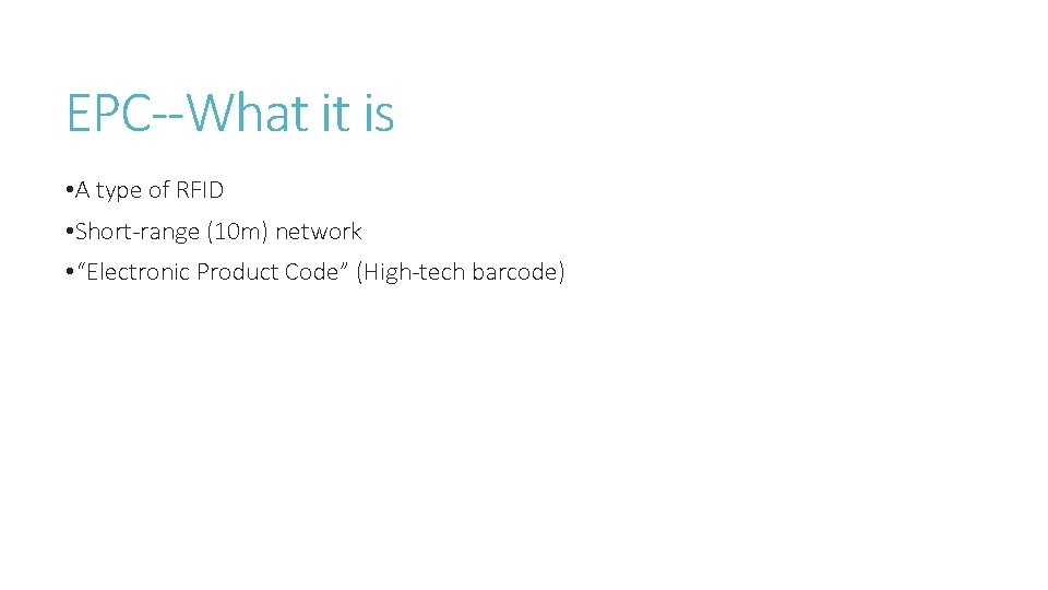 EPC--What it is • A type of RFID • Short-range (10 m) network •