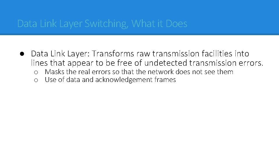 Data Link Layer Switching, What it Does ● Data Link Layer: Transforms raw transmission