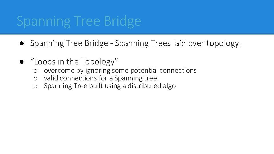 Spanning Tree Bridge ● Spanning Tree Bridge - Spanning Trees laid over topology. ●