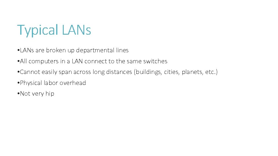 Typical LANs • LANs are broken up departmental lines • All computers in a