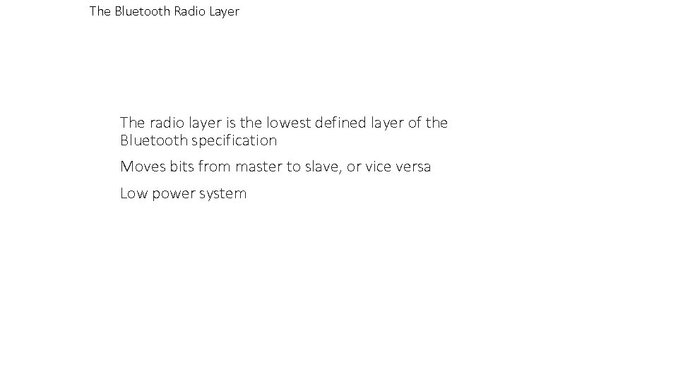 The Bluetooth Radio Layer The radio layer is the lowest defined layer of the