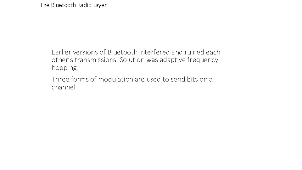 The Bluetooth Radio Layer Earlier versions of Bluetooth interfered and ruined each other’s transmissions.