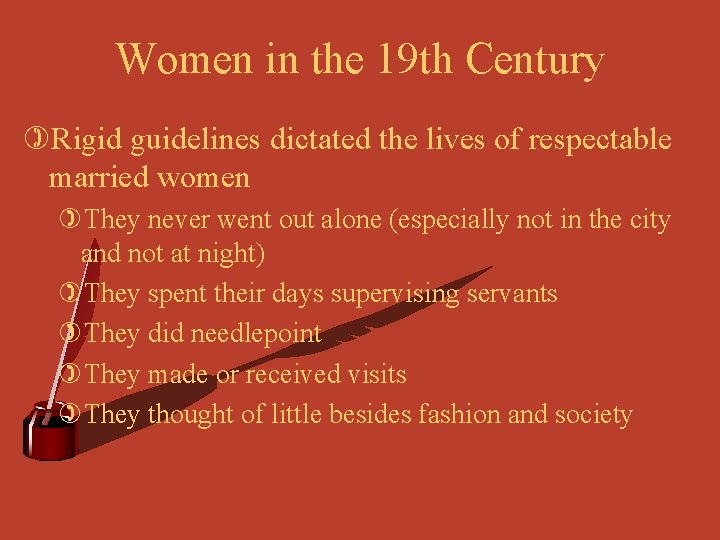 Women in the 19 th Century )Rigid guidelines dictated the lives of respectable married
