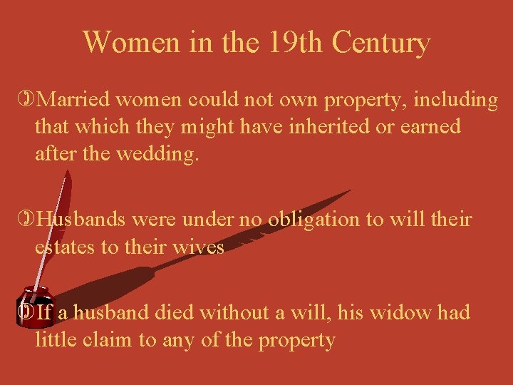 Women in the 19 th Century )Married women could not own property, including that