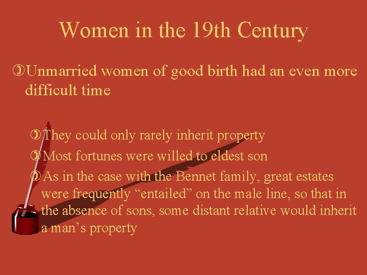 Women in the 19 th Century )Unmarried women of good birth had an even