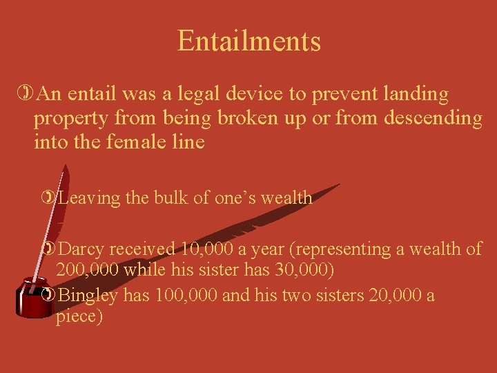 Entailments )An entail was a legal device to prevent landing property from being broken