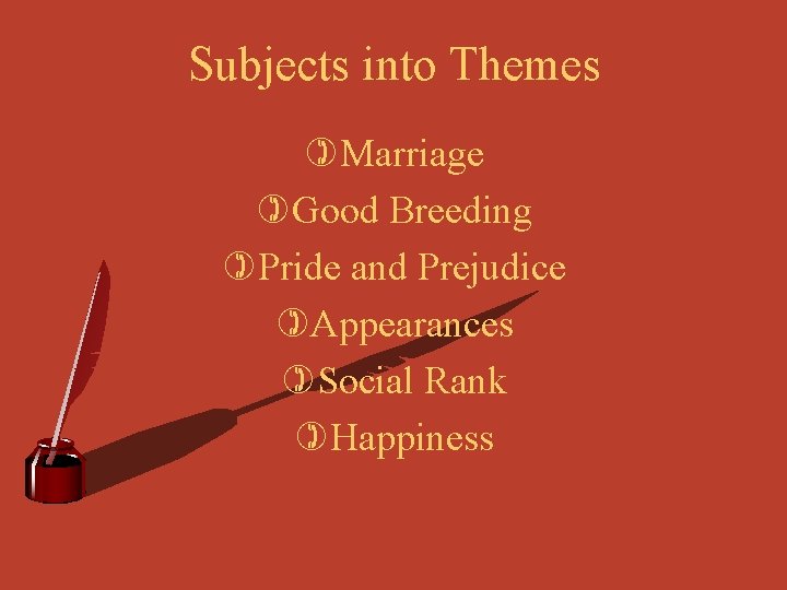 Subjects into Themes )Marriage )Good Breeding )Pride and Prejudice )Appearances )Social Rank )Happiness 